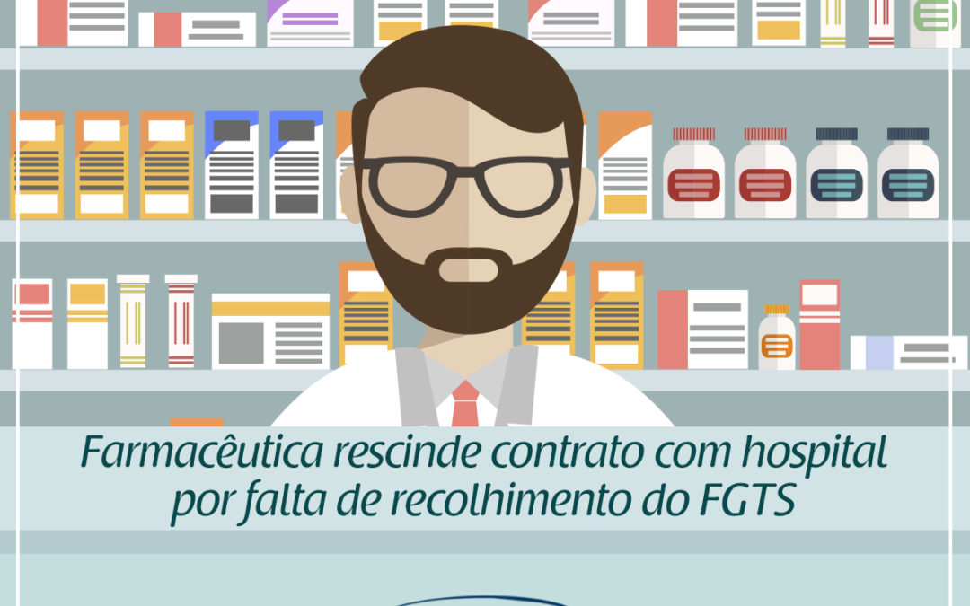 Farmacêutica rescinde contrato com hospital por falta de recolhimento do FGTS