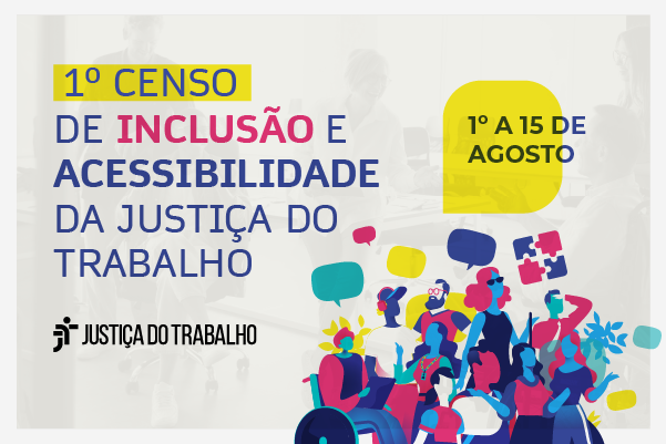 Justiça do Trabalho vai lançar Censo de Acessibilidade e Inclusão em agosto