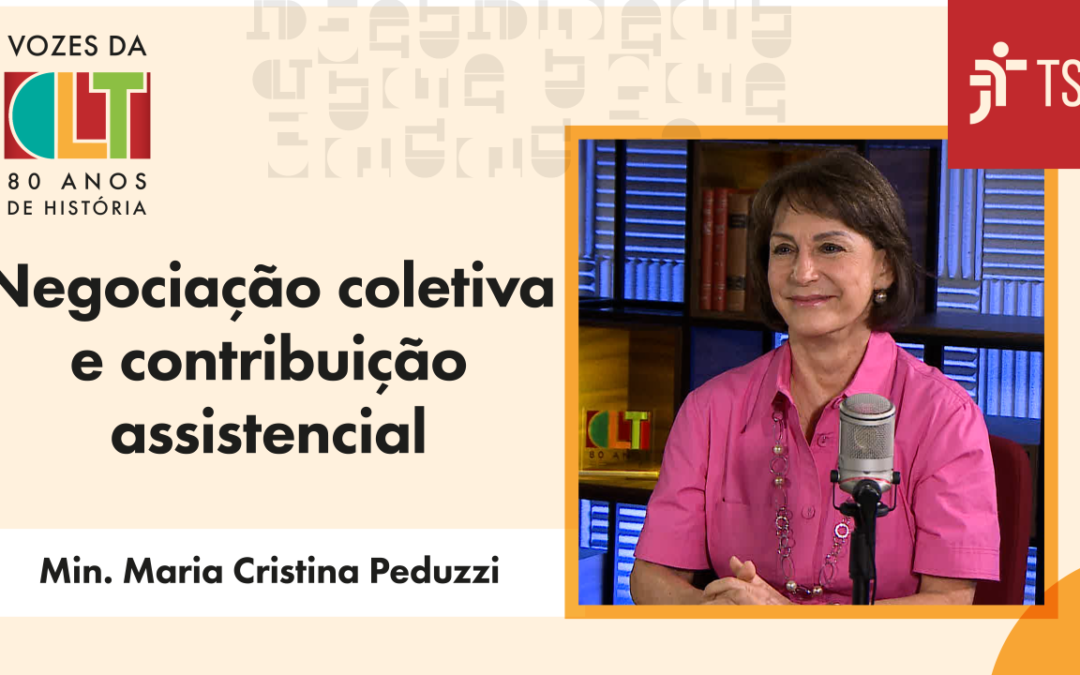 “Vozes da CLT”: ministra explica diferença entre contribuição sindical e assistencial