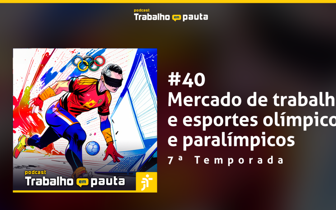 Podcast Trabalho em Pauta fala de mercado de trabalho para atletas olímpicos e paralímpicos